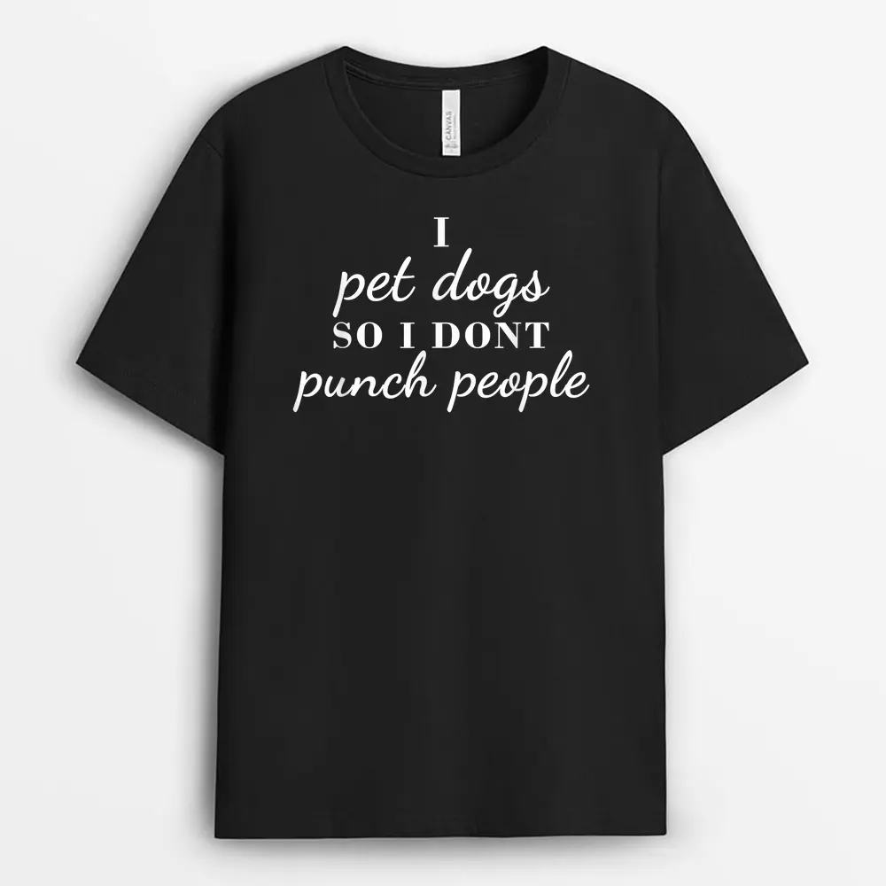I Pet Dogs So I Donu2019t Punch People Funny Girl Loves Dog Says T-Shirt - Black